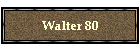 Walter 80